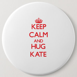 Badge Rond 15,2 Cm Maintenez calme et étreinte Kate