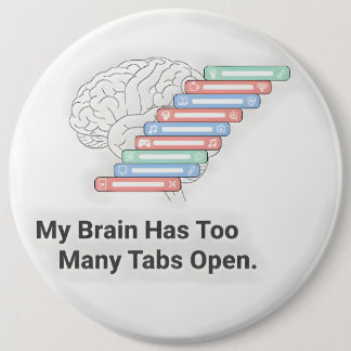 Badge Rond 15,2 Cm My Brain Has Too Many Tabs Open