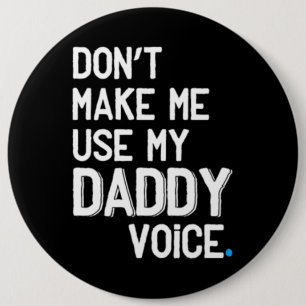 Badge Rond 15,2 Cm Ne m'oblige pas à utiliser ma voix de papa - Drô