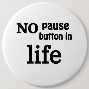 Badge Rond 15,2 Cm "No Pause Button in Life" valeur de la conscience 