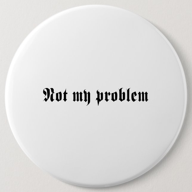 Badge Rond 15,2 Cm Non mon problème (Devant)