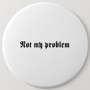 Badge Rond 15,2 Cm Non mon problème