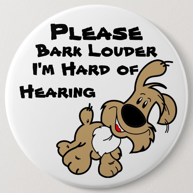 Badge Rond 15,2 Cm S'il vous plaît Bark Louder je suis difficile à en (Devant)