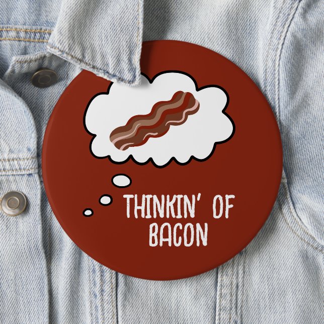 Badge Rond 15,2 Cm Thinkin' of Bacon Funny Button (En situation)