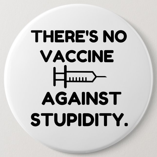 Badge Rond 15,2 Cm Vaccin contre la Stupidité (Devant)