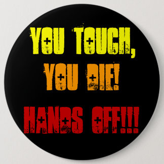 Badge Rond 15,2 Cm Vous vous touchez, mourez ! , Mains ! ! !