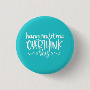 Badge Rond 2,50 Cm Accroche-Toi, Laisse-Moi Surpenser Ce Turquoise