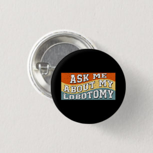 Badge Rond 2,50 Cm Amusant Me Demandez À Propos De Ma Lobotomie Dire 