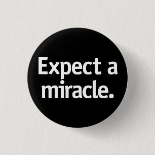 Badge Rond 2,50 Cm Attendez-vous à un miracle.