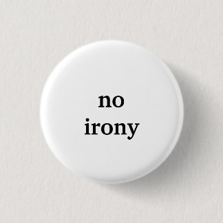 Badge Rond 2,50 Cm aucune ironie