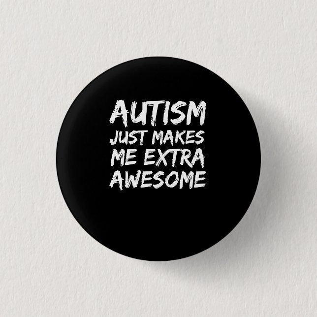 Badge Rond 2,50 Cm Autism Just Makes me Extra Awesome Awareness (Devant)