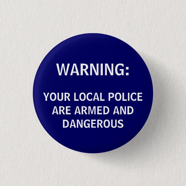 BADGE ROND 2,50 CM AVERTISSEMENT : , VOTRE POLICE LOCALE EST ARMÉE ET (Devant)