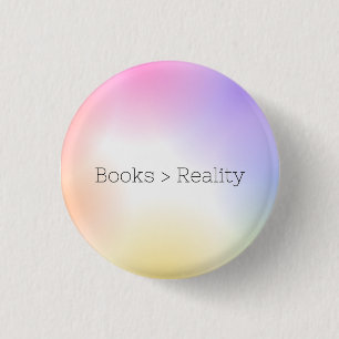 Badge Rond 2,50 Cm Books are greater than Reality Button