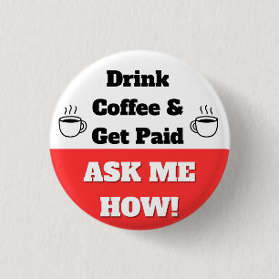 Badge Rond 2,50 Cm Bouton Boire du Café & être Payé