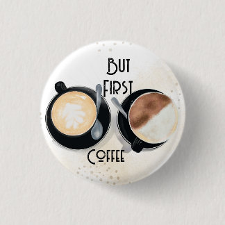 Badge Rond 2,50 Cm But First Coffee Button