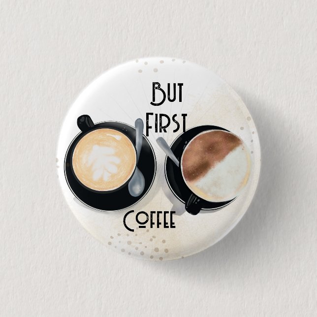 Badge Rond 2,50 Cm But First Coffee Button (Devant)