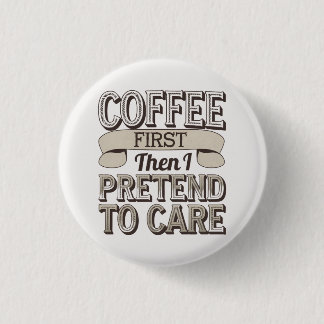 Badge Rond 2,50 Cm "Café d'abord, puis je fais semblant de m'occuper"