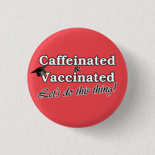 Badge Rond 2,50 Cm Caféiné & Vacciné Faisons ça ! Grad