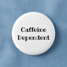 Caffeine Dependent Funny Office Pinback Button