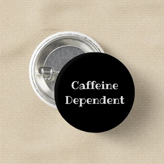 Badge Rond 2,50 Cm Caffeine Dependent Funny Office Pinback Button (Créateur téléchargé)