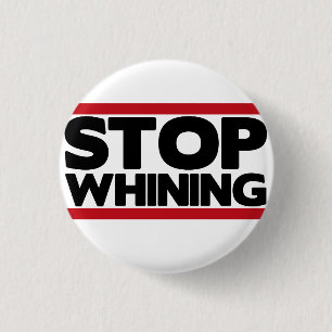 Badge Rond 2,50 Cm Cessez la pleurnicherie