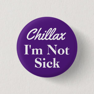 Badge Rond 2,50 Cm Chillax, je ne suis pas malade.