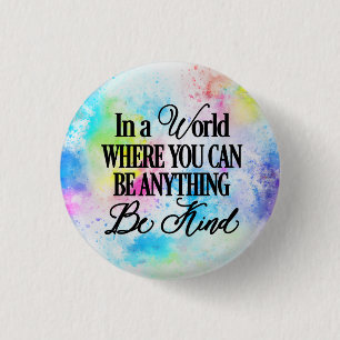 Badge Rond 2,50 Cm Dans un monde où vous pouvez être n'importe quoi..
