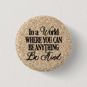 Badge Rond 2,50 Cm Dans un monde où vous pouvez être n'importe quoi -