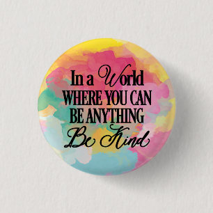 Badge Rond 2,50 Cm Dans un monde où vous pouvez être n'importe quoi -