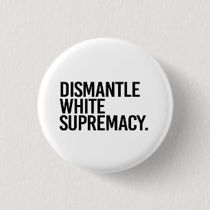 Badge Rond 2,50 Cm Démanteler la suprématie blanche