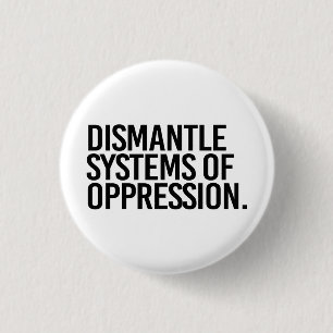Badge Rond 2,50 Cm Démanteler les systèmes d'oppression
