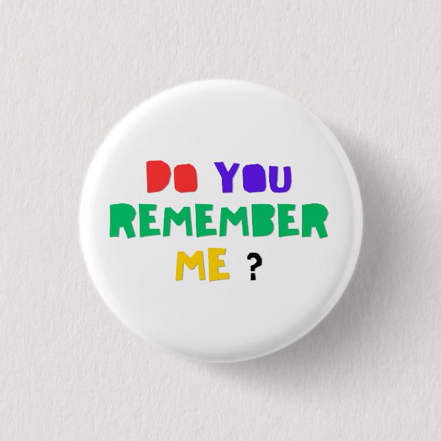 Badge Rond 2,50 Cm DO YOU REMEMBER ME Acrylic Print button (Devant)