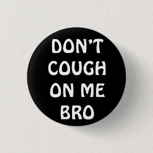 Badge Rond 2,50 Cm Don't Cough On Me Bro