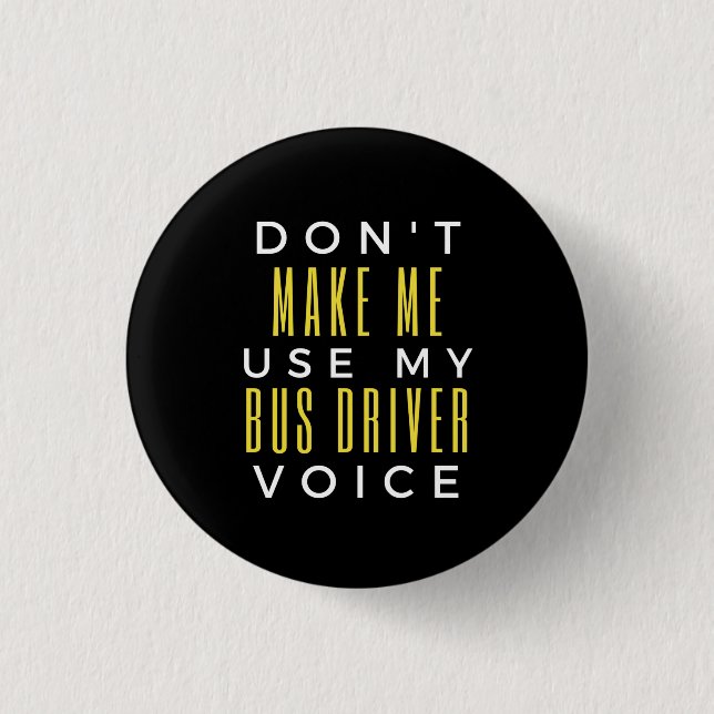 Badge Rond 2,50 Cm Don't Make Me Use My Bus Driver Voice (Devant)
