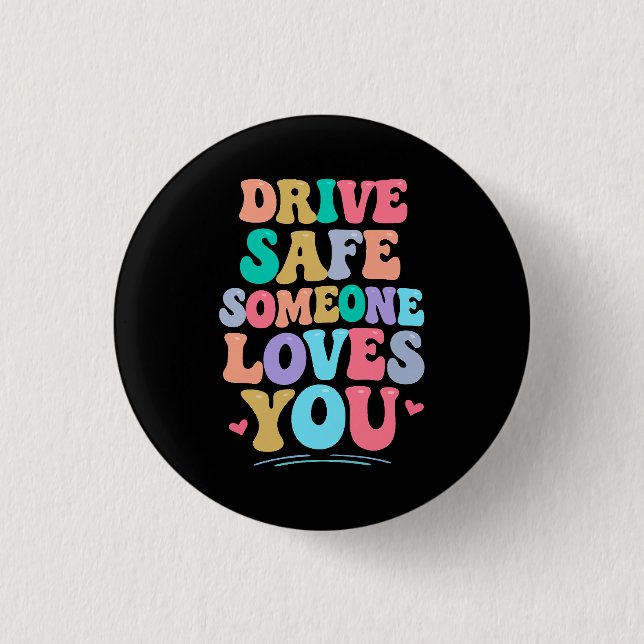 Badge Rond 2,50 Cm Drive safe someone loves you (Devant)