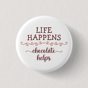 Badge Rond 2,50 Cm Drôle dire La vie arrive chocolat aide le chocolat