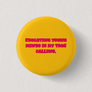 Badge Rond 2,50 Cm Éduquer les jeunes esprits est ma véritable vocati