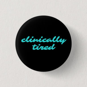 Badge Rond 2,50 Cm épingle cliniquement fatigué pour narcolepsy fibro