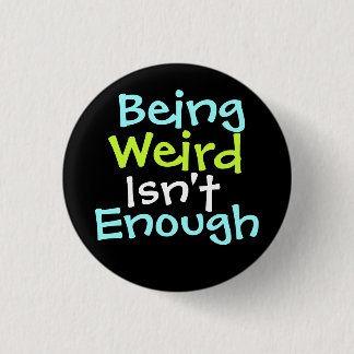 Badge Rond 2,50 Cm "Être étrange n'est pas assez ! "