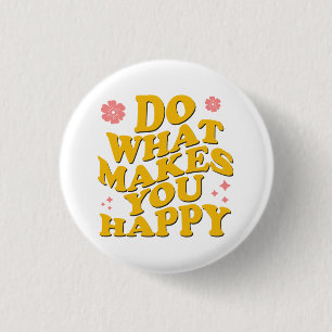 Badge Rond 2,50 Cm Faites Ce Qui Vous Rend Heureux