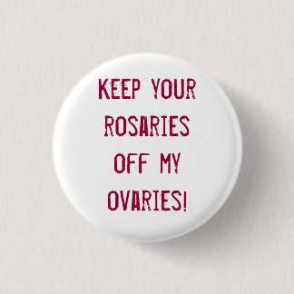Badge Rond 2,50 Cm Gardez vos chapelets outre de mes ovaires !