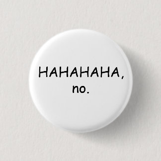 Badge Rond 2,50 Cm HAHAHA aucun bouton
