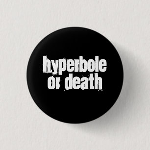 Badge Rond 2,50 Cm Hyperbole ou mort