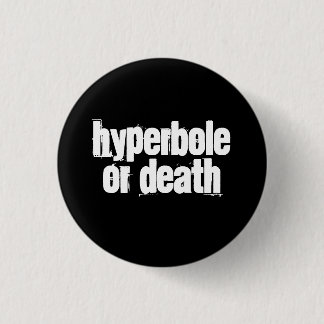 Badge Rond 2,50 Cm Hyperbole ou mort
