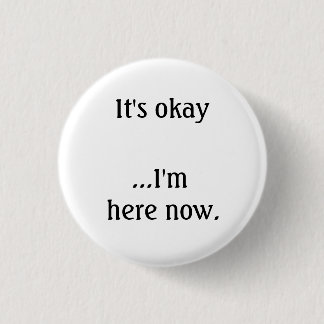 Badge Rond 2,50 Cm Il est correct… Je suis ici maintenant