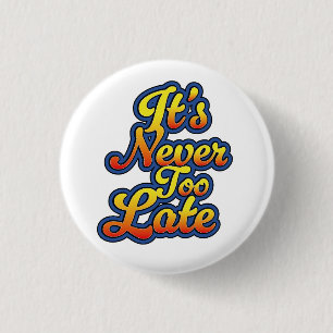 Badge Rond 2,50 Cm Il n'est jamais trop tard