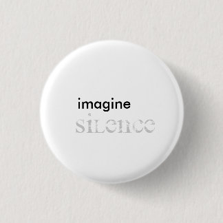 Badge Rond 2,50 Cm imaginez, faites taire