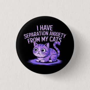 Badge Rond 2,50 Cm J'ai une anxiété séparée de mes chats