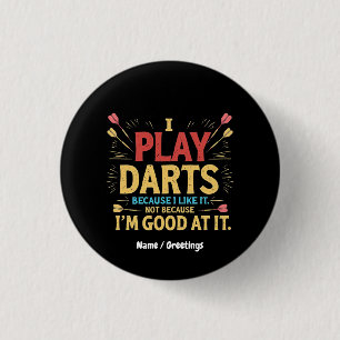 Badge Rond 2,50 Cm Je joue aux fléchettes parce que je l'aime, pas pa