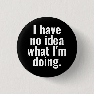 Badge Rond 2,50 Cm Je n'ai aucune idée de ce que je fais des phrases 